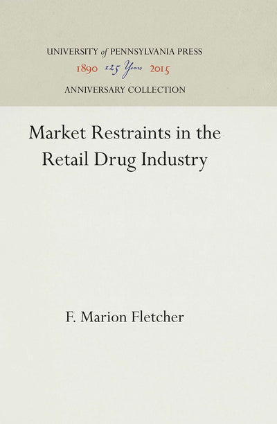 Cover image for Market Restraints in the Retail Drug Industry, isbn: 9780812275612
