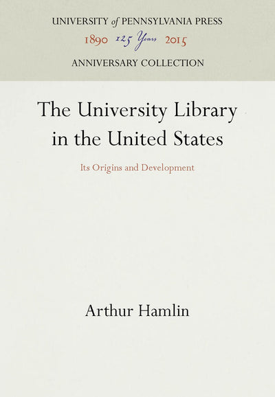 Cover image for The University Library in the United States, isbn: 9780812277951
