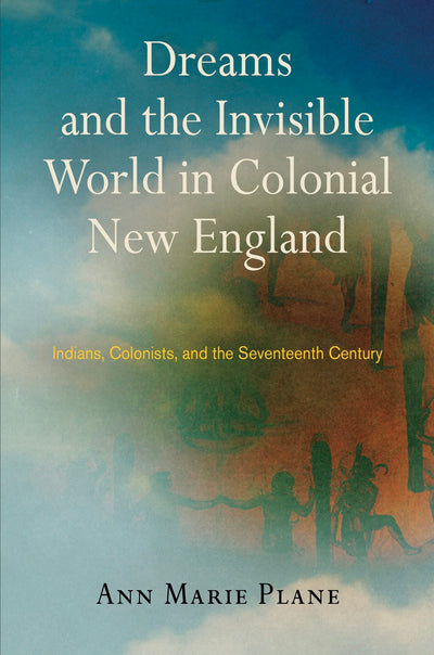 Cover image for Dreams and the Invisible World in Colonial New England, isbn: 9780812290547