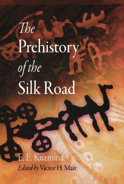 Cover image for The Prehistory of the Silk Road, isbn: 9780812292336