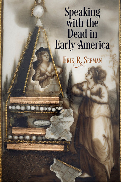 Cover image for Speaking with the Dead in Early America, isbn: 9780812296419