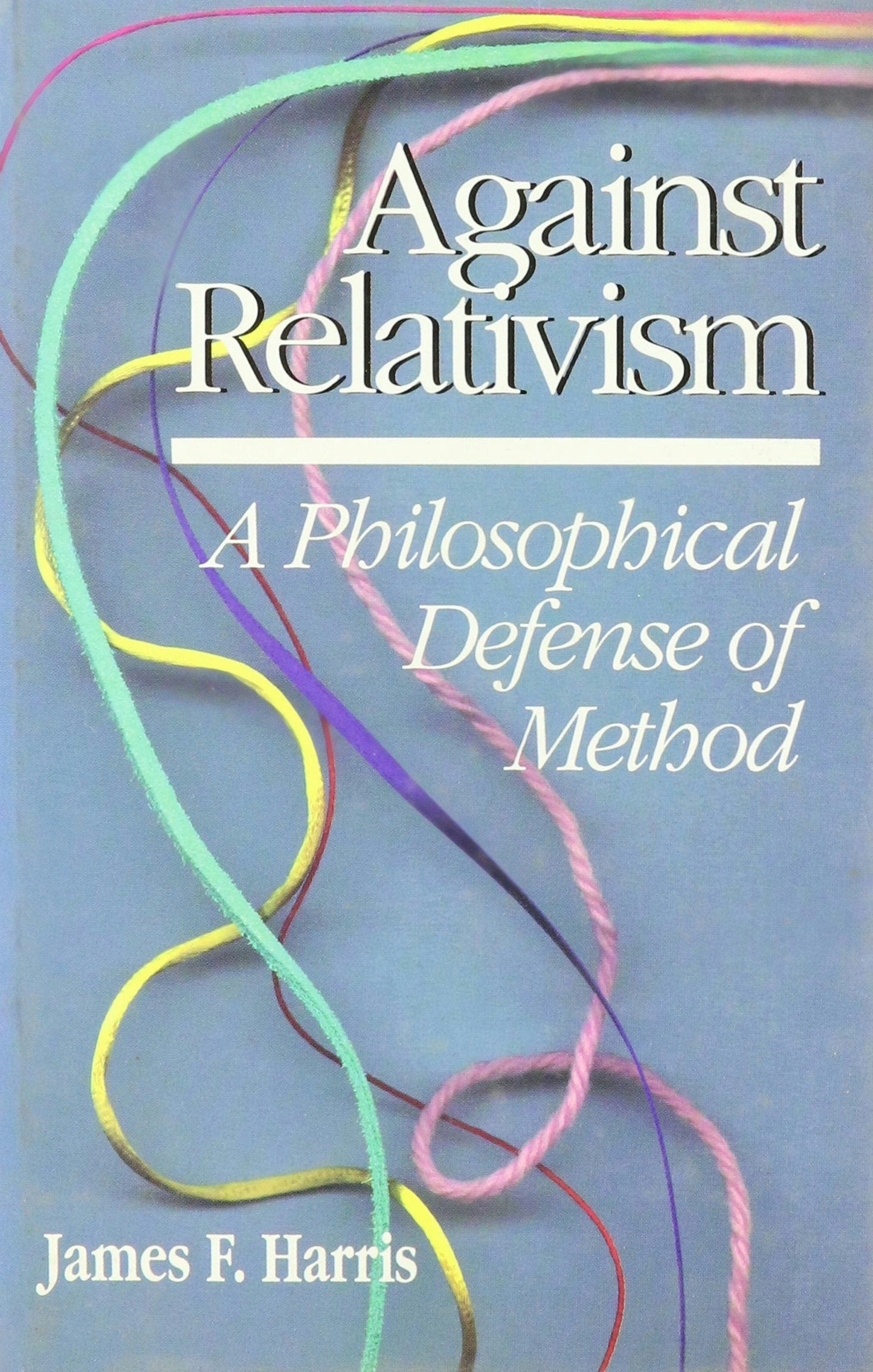 Book cover image for Against Relativism ISBN: 9780812692013