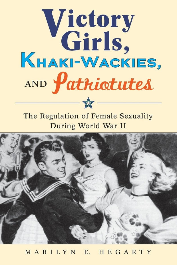 Cover image for Victory Girls, Khaki-Wackies, and Patriotutes, isbn: 9780814737262
