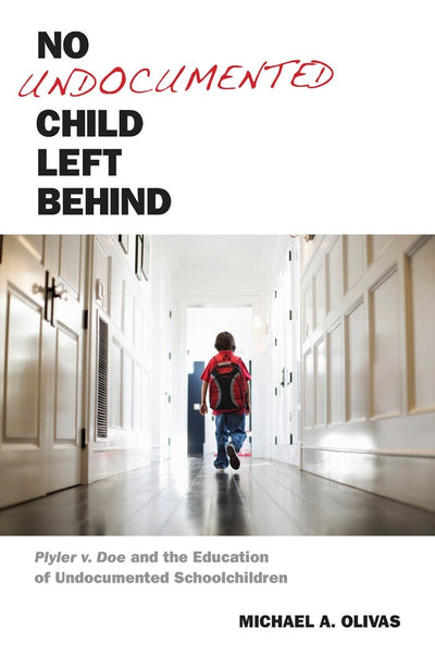 Cover image for No Undocumented Child Left Behind, isbn: 9780814762462