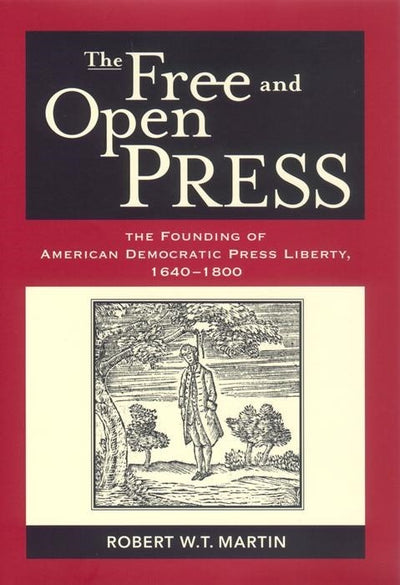 Cover image for The Free and Open Press, isbn: 9780814764190