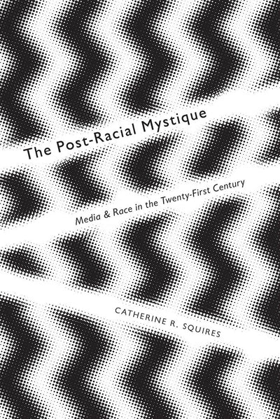 Cover image for The Post-Racial Mystique, isbn: 9780814764602
