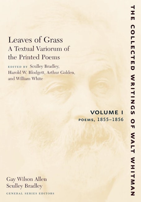 Leaves of Grass, A Textual Variorum of the Printed Poems: Volume I: Poems