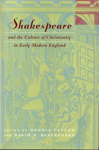 Shakespeare and the Culture of Christianity in Early Modern England