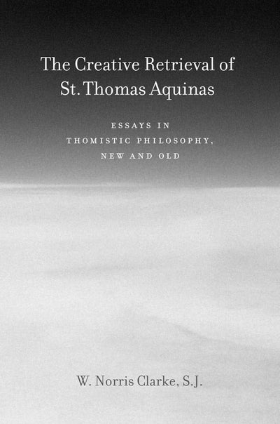 Cover image for The Creative Retrieval of Saint Thomas Aquinas, isbn: 9780823229284