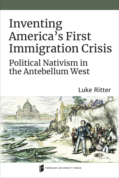 Cover image for Inventing America's First Immigration Crisis, isbn: 9780823289844