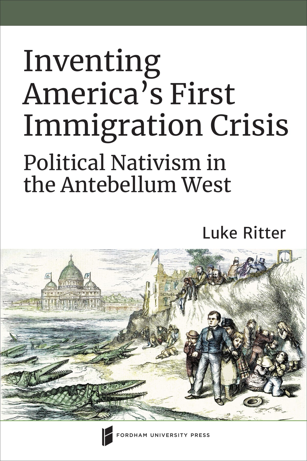 Cover image for Inventing America's First Immigration Crisis ISBN 9780823289851
