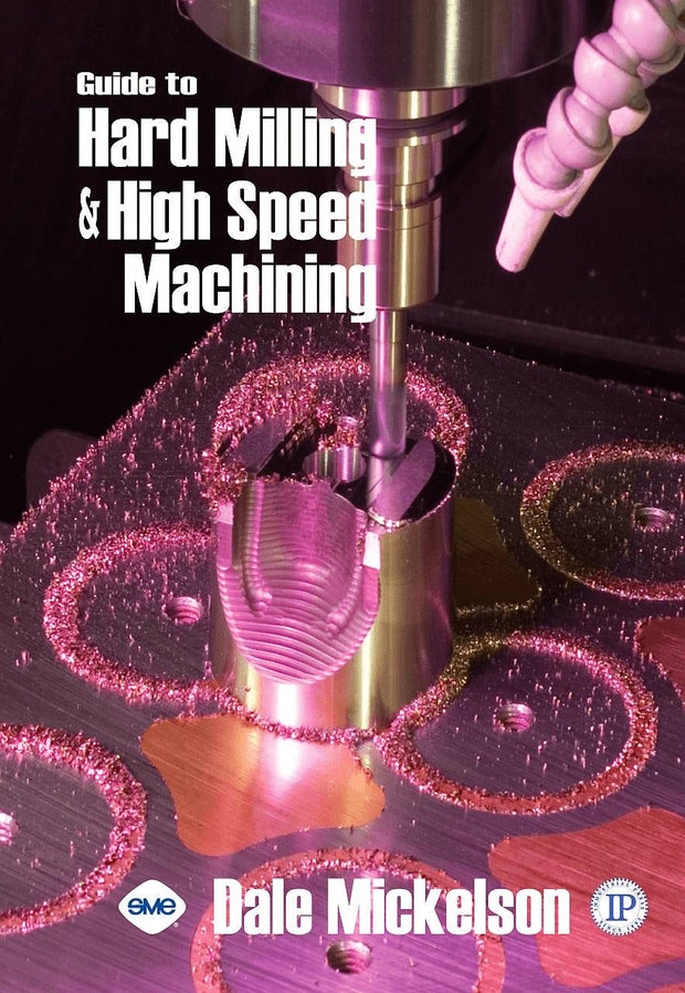 Cover image for Guide to Hard Milling & High Speed Machining, isbn: 9780831133191