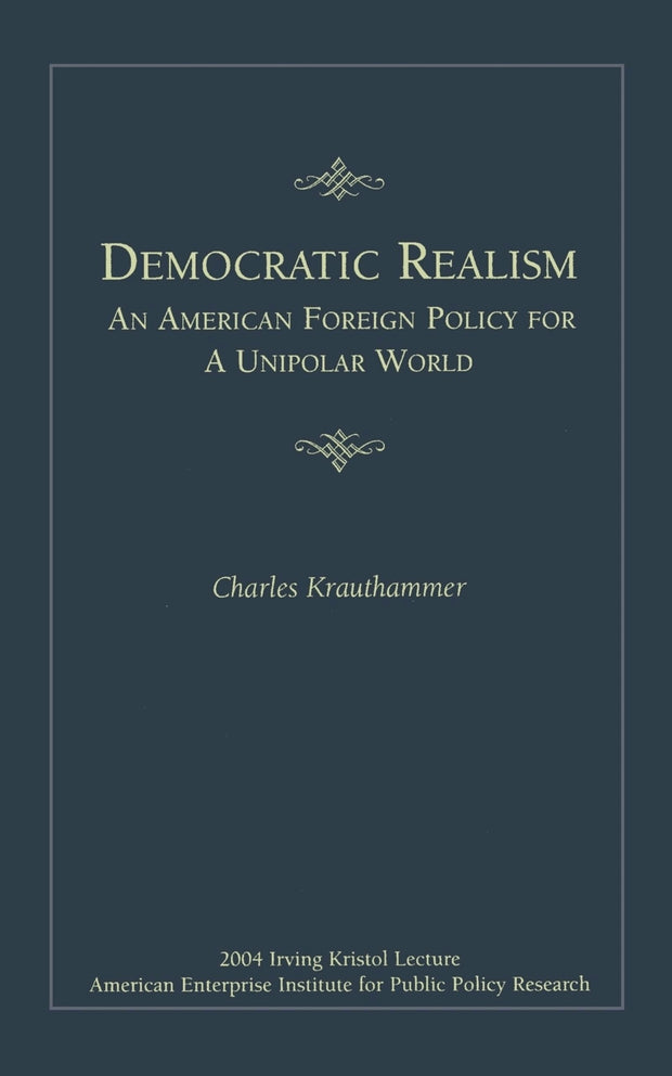 Cover image for Democratic Realism: An American Foreign Policy for a Unipolar World, isbn: 9780844713885