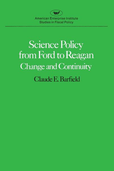 Cover image for Science Policy from Ford to Reagan: Change and Continuity, isbn: 9780844734941