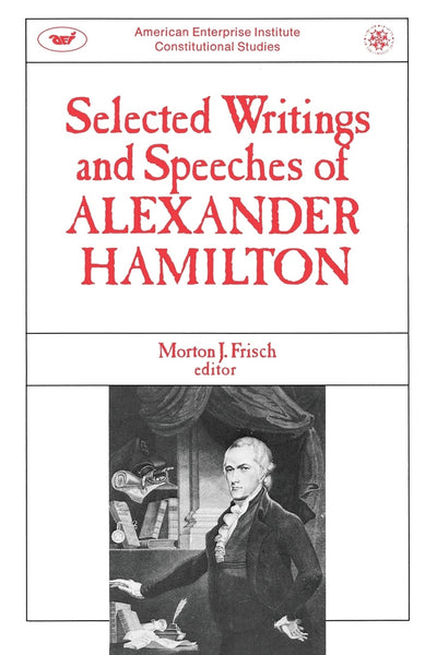 Cover image for Selected Writings & Speeches Of Alexander Hamilton, isbn: 9780844735511