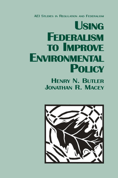 Cover image for Using Federalism to Improve Environmental Policy, isbn: 9780844739632