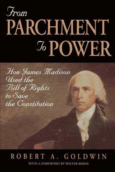 Cover image for From Parchment to Power: How James Madison Used the Bill of Rights to Save the Constutition, isbn: 9780844740133