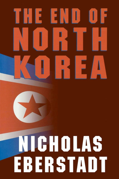 Cover image for The End of North Korea, isbn: 9780844740881
