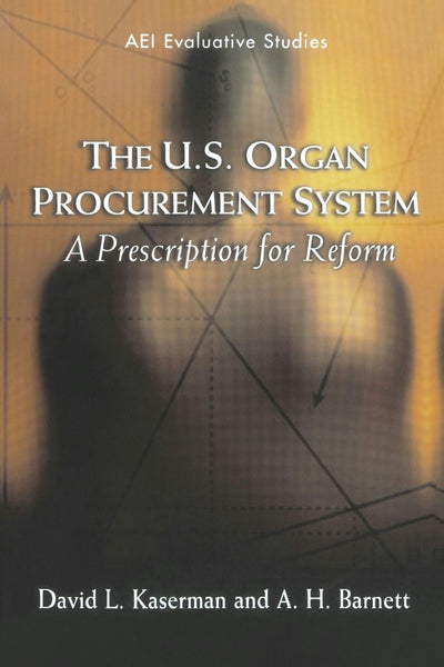 Cover image for The U.S. Organ Procurement System: A Prescription for Reform, isbn: 9780844741710