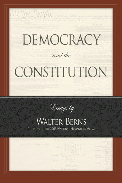 Cover image for Democracy and the Constitution: Essays by Walter Berns, isbn: 9780844742397