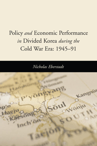 Cover image for Policy and Economic Performance in Divided Korea During the Cold War Era, isbn: 9780844742748