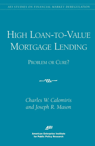 Cover image for High Loan-to-Value Mortgage Lending: Problem or Cure?, isbn: 9780844771250