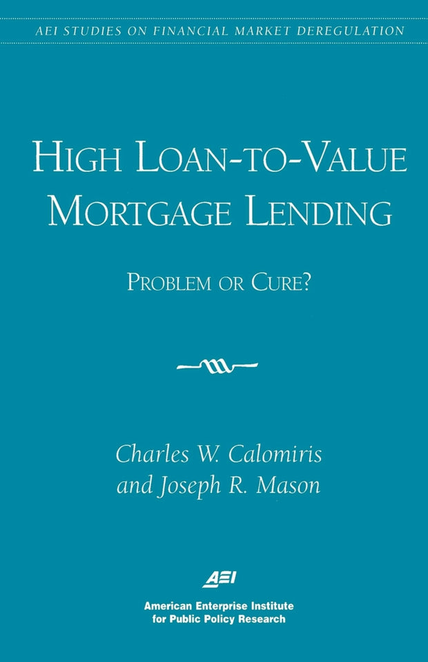 Cover image for High Loan-to-Value Mortgage Lending: Problem or Cure?, isbn: 9780844771250