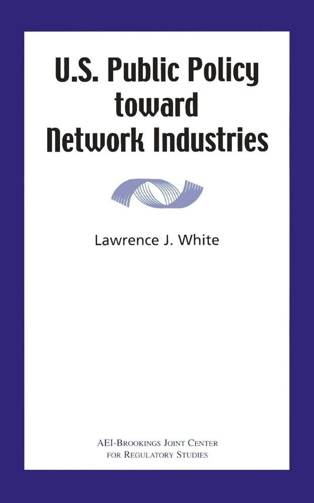 Cover image for U.S. Public Policy Toward Network Industries, isbn: 9780844771403
