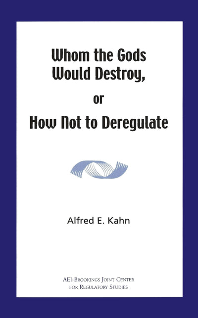 Cover image for Whom the Gods Would Destroy or How Not to Deregulate, isbn: 9780844771564