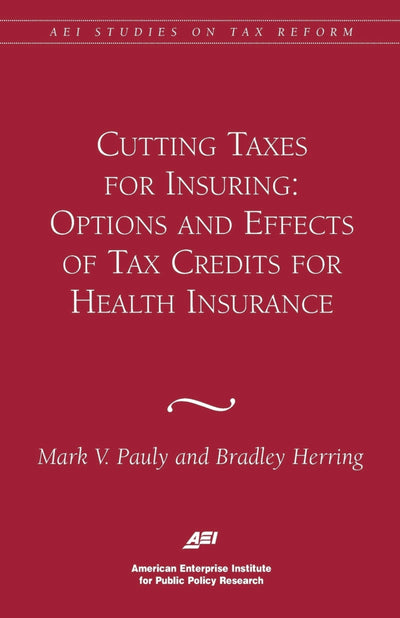 Cover image for Cutting Taxes for Insuring: Options and Effects of Tax Credits for Health Insurance, isbn: 9780844771601