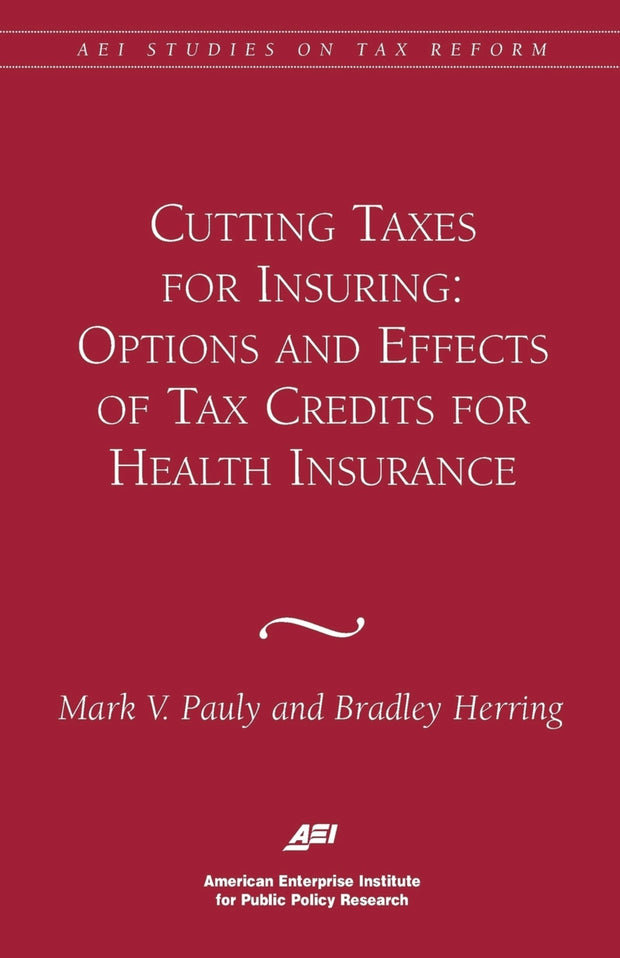 Cover image for Cutting Taxes for Insuring: Options and Effects of Tax Credits for Health Insurance, isbn: 9780844771601