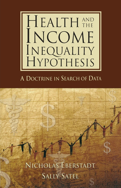 Cover image for Health and the Income Inequality Hypothesis: A Doctrine in Search of Data, isbn: 9780844771694