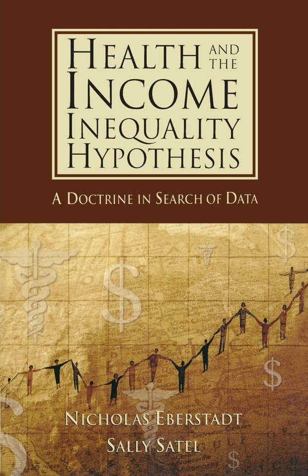 Cover image for Health and the Income Inequality Hypothesis: A Doctrine in Search of Data, isbn: 9780844771694