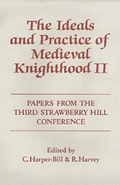 The Ideals and Practice of Medieval Knighthood, volume II