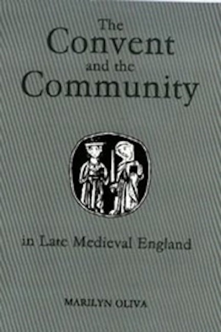 Book cover image for The Convent and the Community in Late Medieval England ISBN: 9780851155760