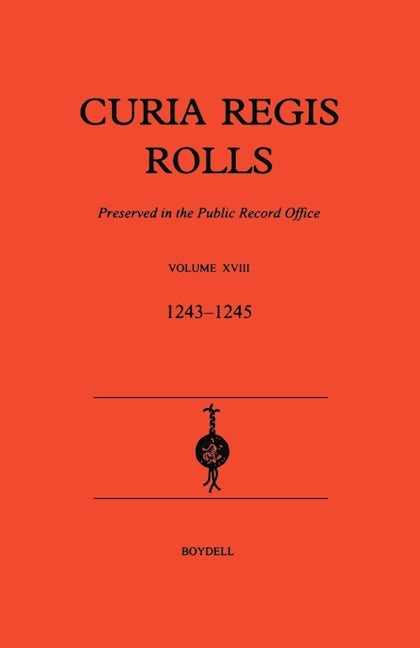 Book cover image for Curia Regis Rolls XVIII [27 Henry III to 30 Henry III] (1243-45) ISBN: 9780851156057
