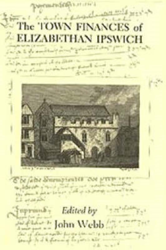 The Town Finances of Elizabethan Ipswich           Select Treasurers' and Chamberlains' Accounts