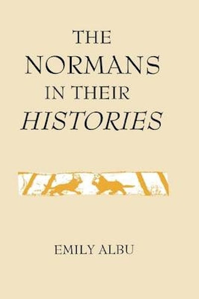 The Normans in their Histories: Propaganda, Myth and Subversion