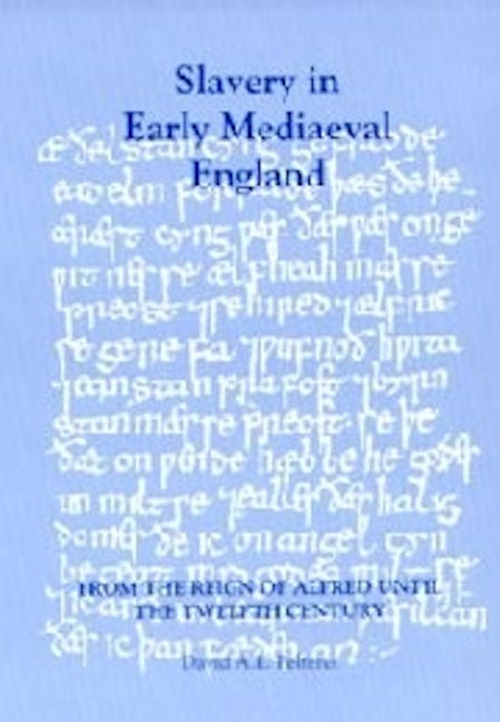 Slavery in Early Mediaeval England from the Reign of Alfred until the Twelfth Century