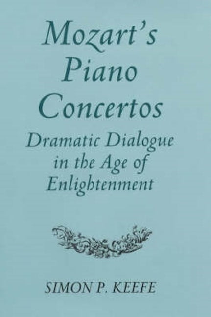 Book cover image for Mozart's Piano Concertos: Dramatic Dialogue in the Age of Enlightenment ISBN: 9780851158341