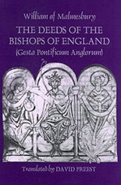 Book cover image for The Deeds of the Bishops of England [Gesta Pontificum Anglorum] by William of Malmesbury ISBN: 9780851158846