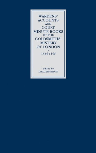 Book cover image for Wardens' Accounts and Court Minute Books of the Goldsmiths' Mistery of London, 1334-1446 ISBN: 9780851158907