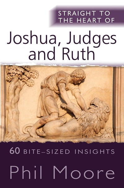 Cover image for Straight to the Heart of Joshua, Judges and Ruth, isbn: 9780857218933