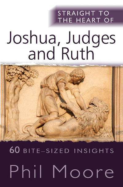Cover image for Straight to the Heart of Joshua, Judges and Ruth, isbn: 9780857218940