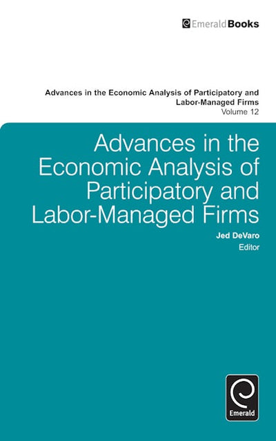 Advances in the Economic Analysis of Participatory and Labor-Managed Firms