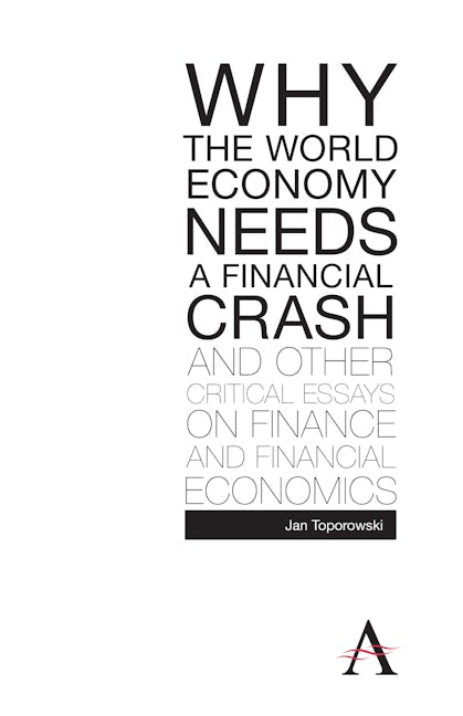 Book cover image for Why the World Economy Needs a Financial Crash and Other Critical Essays on Finance and Financial Economics ISBN: 9780857289803
