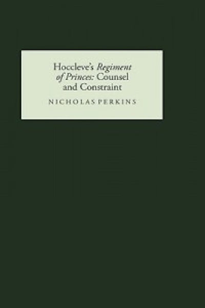 Hoccleve's <I>Regiment of Princes</I>: Counsel and Constraint