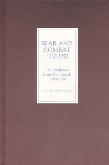 Book cover image for War and Combat, 1150-1270: the Evidence from Old French Literature ISBN: 9780859917810