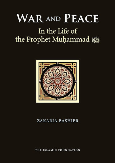 War and Peace in the Life of the Prophet Muhammad