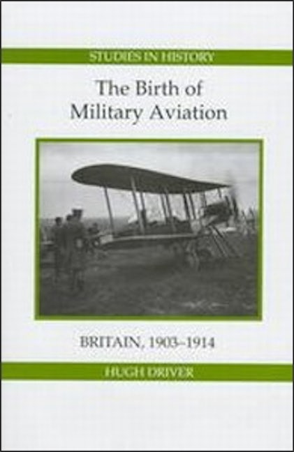 The Birth of Military Aviation: Britain, 1903-1914